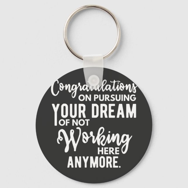 Congratulations on pursuing your dream of not work key ring (Front)
