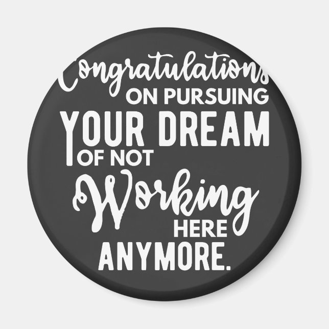 Congratulations on pursuing your dream of not work magnet (Front)