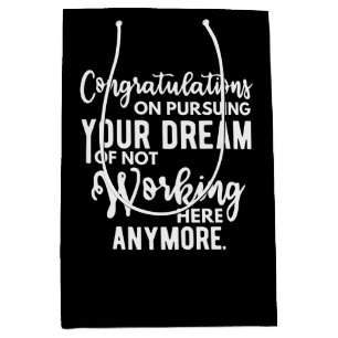 Congratulations on pursuing your dream of not work medium gift bag