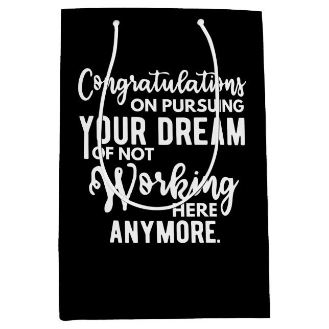 Congratulations on pursuing your dream of not work medium gift bag (Front)