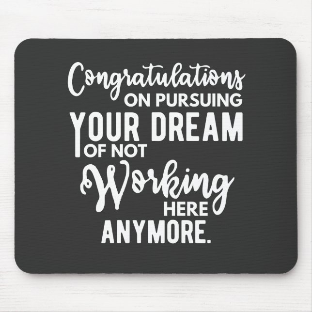 Congratulations on pursuing your dream of not work mouse mat (Front)