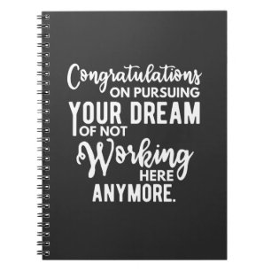 Congratulations on pursuing your dream of not work notebook