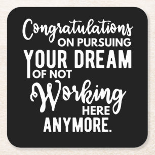 Congratulations on pursuing your dream of not work square paper coaster