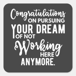 Congratulations on pursuing your dream of not work square sticker