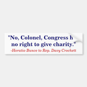 Congress has no right to give charity. bumper sticker