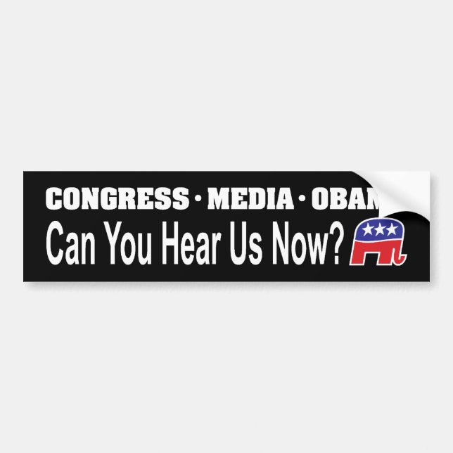 Congress Media Obama Can You Hear Us Now? Bumper Sticker (Front)