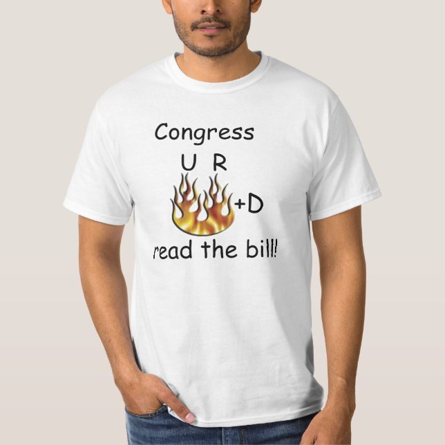 Congress, U  R fired, read the bill! T-Shirt (Front)