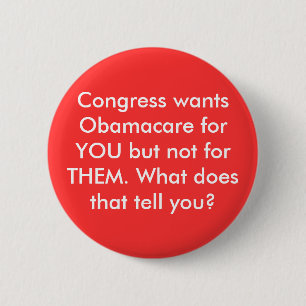 Congress wants Obamacare for YOU but not for TH... 6 Cm Round Badge