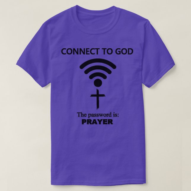 connect to god the password is prayer T-Shirt (Design Front)