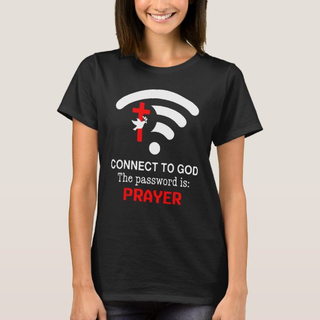 Connect To God The Password Is Prayer T-Shirt (Front)