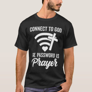 Connect To God The Password Is Prayer T-Shirt