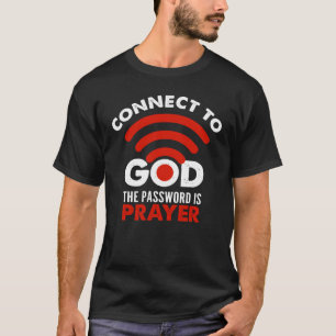 Connect To God The Password Prayer Gift Christian T-Shirt