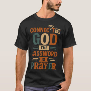 Connected To God The Password Is Prayer - Funny Ch T-Shirt
