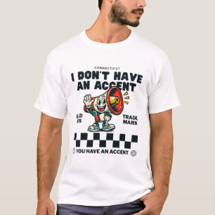 Connecticut : I don't have an accent T-Shirt