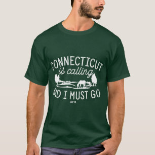 Connecticut Is Calling And I Must Go State T-Shirt