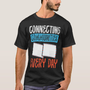 Connecting Communities Every Day Postal Worker T-Shirt
