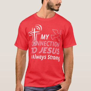 Connection To Jesus Christ Fun Christian  T-Shirt