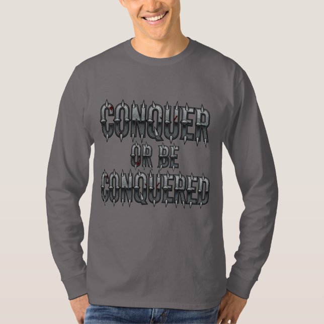 Conquer or Be Conquered – Bold Spiked Metal Text D T-Shirt (Front)