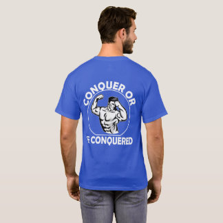 Conquer or Be Conquered, Gym, Fitness T-Shirt