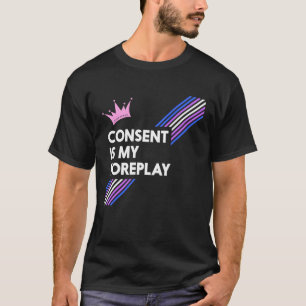 Consent Is My Foreplay Drag Shirt (Dark)