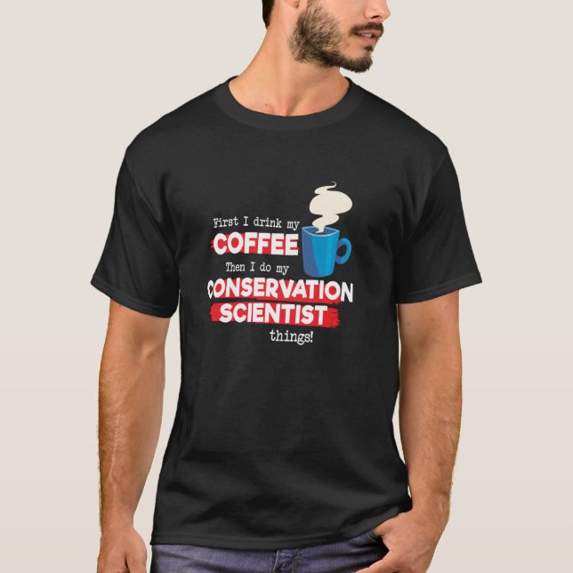 Conservation Scientist and Coffee   Appreciation T-Shirt (Front)
