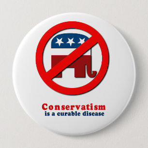 Conservatism is a cureable disease 10 cm round badge