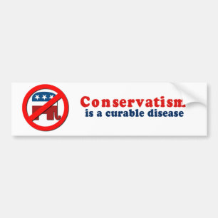 Conservatism is a cureable disease bumper sticker