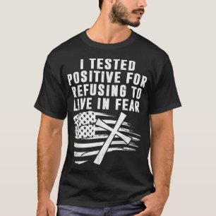 Conservative I Tested Positive For Refusing To Liv T-Shirt
