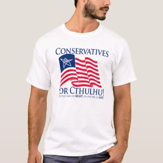 Conservatives for Cthulhu! T-Shirt