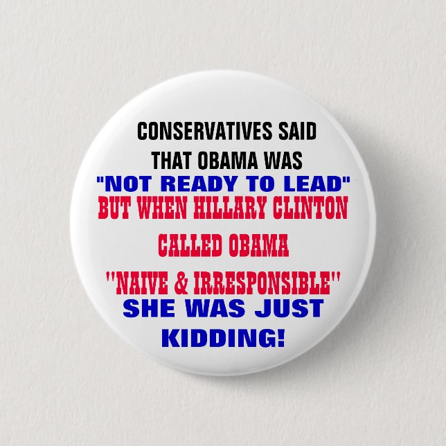 CONSERVATIVES SAID OBAMA WAS NOT READY TO LEAD 6 CM ROUND BADGE (Front)