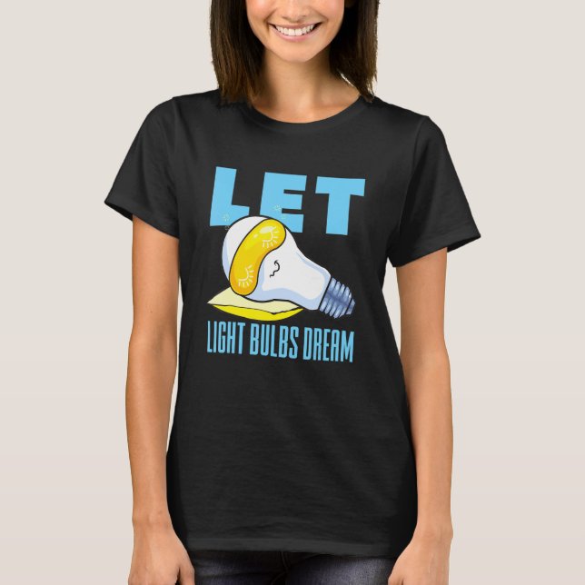 Conserve Energy and Let Light Bulbs Dream Environm T-Shirt (Front)