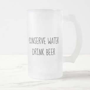 Conserve Water Drink Beer Frosted Mug Father's Day