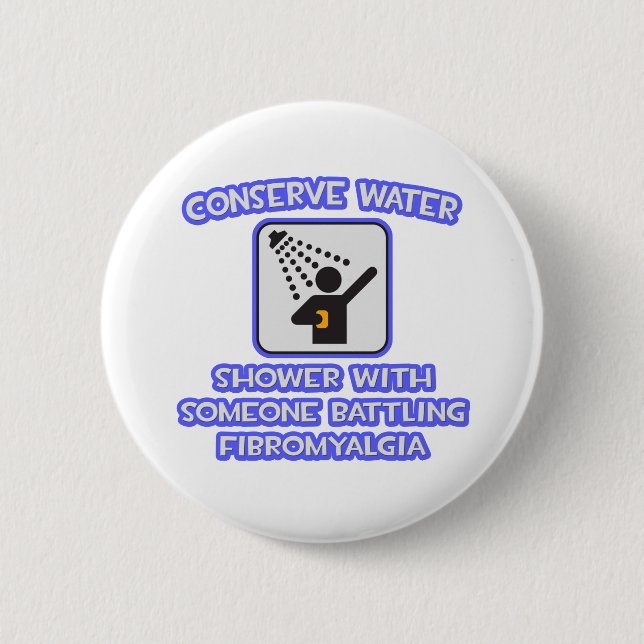 Conserve Water .. Shower w Someone .. Fibromyalgia 6 Cm Round Badge (Front)