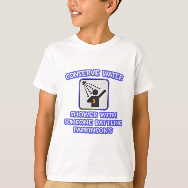 Conserve Water .. Shower w Someone .. Parkinson's T-Shirt (Front)