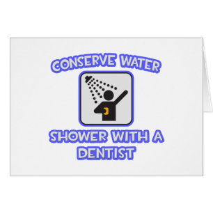 Conserve Water .. Shower With a Dentist