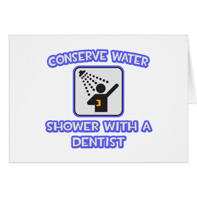 Conserve Water .. Shower With a Dentist (Front Horizontal)