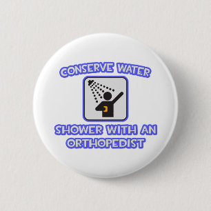 Conserve Water .. Shower With an Orthopaedist 6 Cm Round Badge