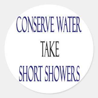 Conserve Water Take Short Showers Classic Round Sticker
