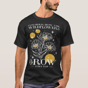 Consider How The Wildflowers Grow Luke 1227 Wildfl T-Shirt