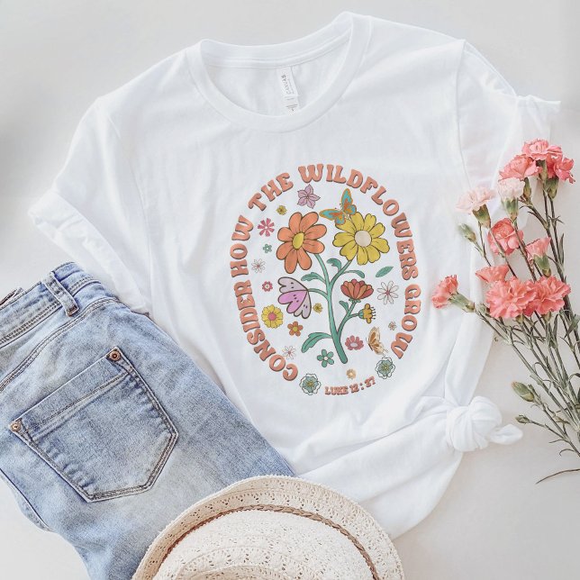 Consider How The Wildflowers Grow Luke 12:27 T-Shirt (Creator Uploaded)