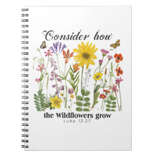 Consider how the wildflowers grow - Luke 12 - Notebook