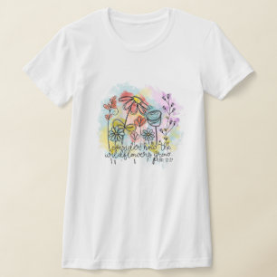 Consider How the Wildflowers Grow T-Shirt