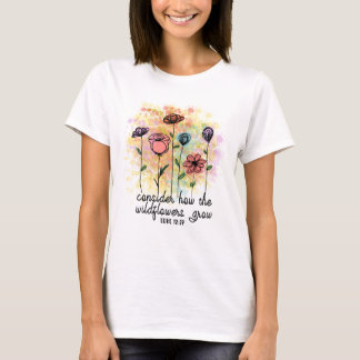 Consider How the Wildflowers Grow T-Shirt