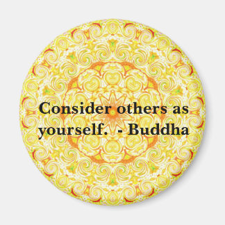 Consider others as yourself. - Buddha MAGNET