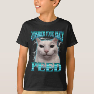 Consider Pants Peed Funny Cat Meme Humour Saying T-Shirt