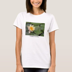 Consider the lilies T-Shirt