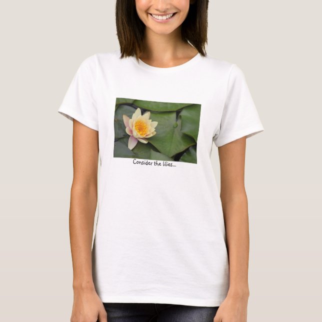 Consider the lilies T-Shirt (Front)