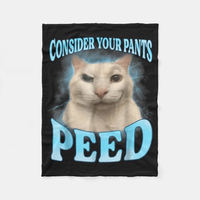 Consider Your Pants Peed Funny Freak Cat Meme Humo Fleece Blanket (Front)