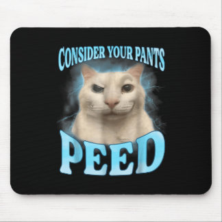 Consider Your Pants Peed Funny Freak Cat Meme Humo Mouse Mat
