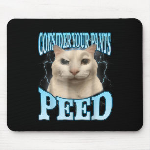 Consider Your Pants Peed Funny Freak Cat Meme Humo Mouse Mat